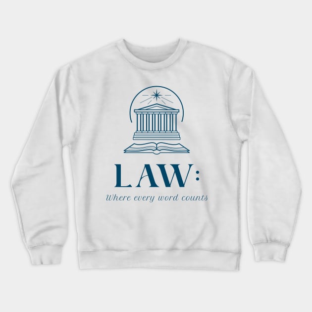 LAW: WHERE EVERY WORD COUNTS LAWYER'S LIFE Crewneck Sweatshirt by BICAMERAL